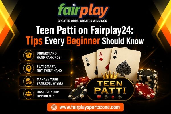 Teen Patti on Fairplay24: Tips Every Beginner Should Know