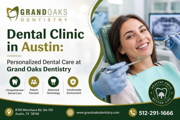 Dental Clinic in Austin: Personalized Dental Care at Grand Oaks Dentistry