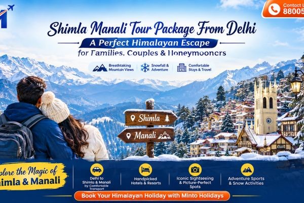 Shimla Manali Tour Package From Delhi: A Perfect Himalayan Escape for Families, Couples & Honeymooners