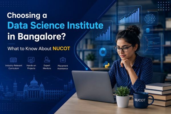 Choosing a Data Science Institute in Bangalore? What to Know About NUCOT