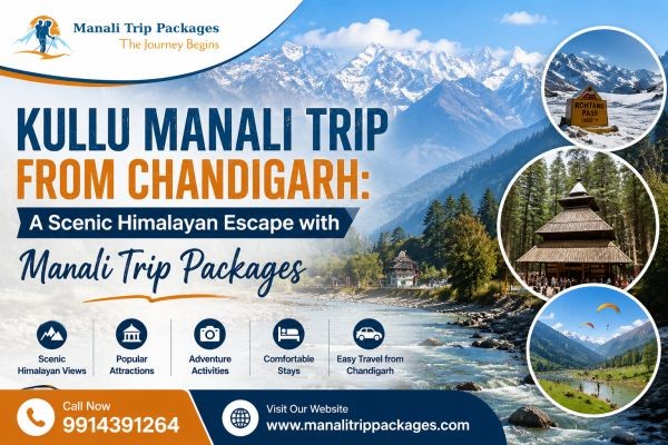 Kullu Manali Trip from Chandigarh: A Scenic Himalayan Escape with Manali Trip Packages