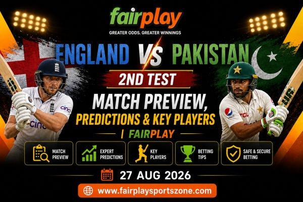 England vs Pakistan 1st Test: Match Preview, Predictions & Key Players | Fairplay