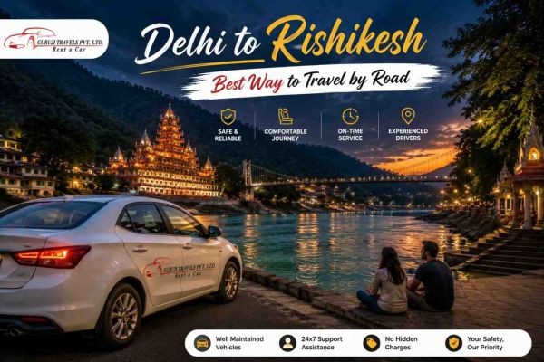 Delhi to Rishikesh Cab Booking – Fares, Routes & Timing
