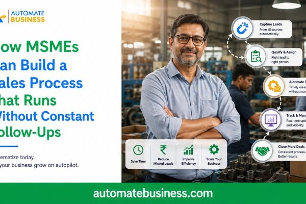 How MSMEs Can Build a Sales Process That Runs Without Constant Follow-Ups