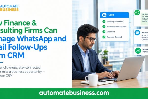 How Finance & Consulting Firms Can Manage WhatsApp and Email Follow-Ups From CRM