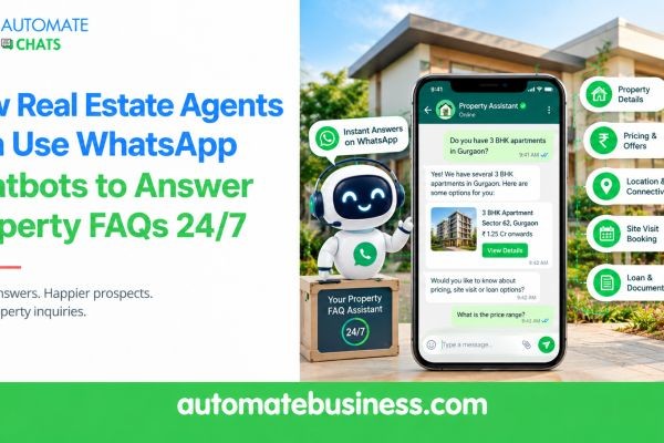 How Real Estate Agents Can Use WhatsApp Chatbots to Answer Property FAQs 24/7