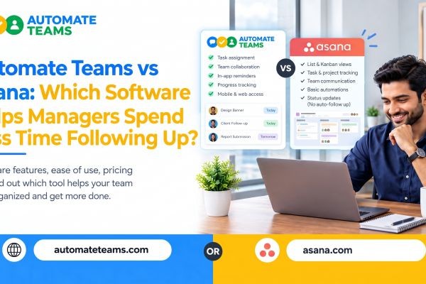 Automate Teams App vs Asana: Which Software Helps Managers Spend Less Time Following Up?